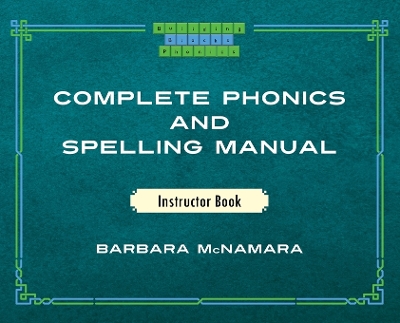 Complete Phonics and Spelling Manual Instructor Book: Phonics Rules and Spelling Patterns book