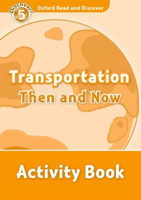 Oxford Read and Discover: Level 5: Transportation Then and Now Activity Book book