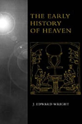 The Early History of Heaven by J. Edward Wright