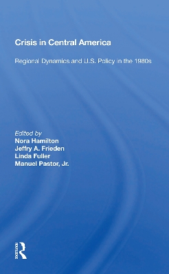 CRISIS in Central America: Regional Dynamics and U.S. Policy in the 1980s by Nora Hamilton