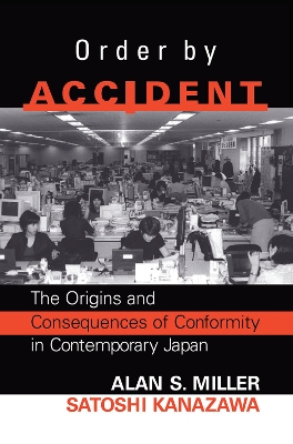 Order By Accident: The Origins And Consequences Of Group Conformity In Contemporary Japan by Alan Miller