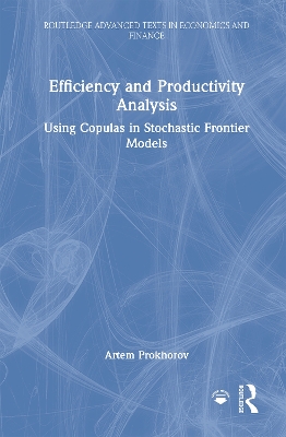 Efficiency and Productivity Analysis: Using Copulas in Stochastic Frontier Models by Artem Prokhorov