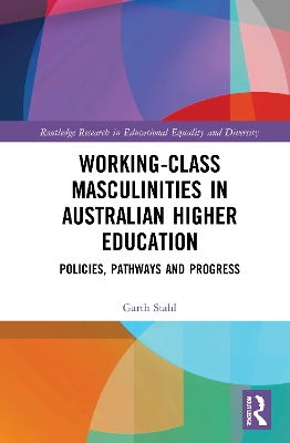 Working-Class Masculinities in Australian Higher Education: Policies, Pathways and Progress book