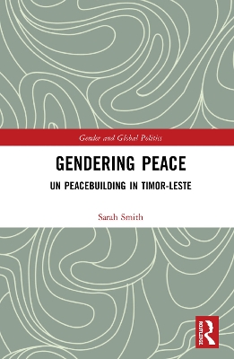 Gendering Peace: UN Peacebuilding in Timor-Leste by Sarah Smith