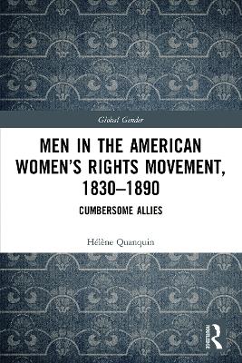Men in the American Women's Rights Movement, 1830-1890: Cumbersome Allies by Helene Quanquin