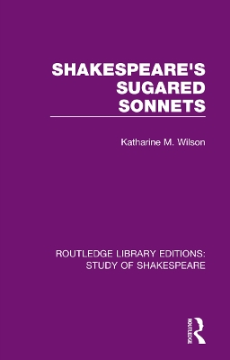 Shakespeare’s Sugared Sonnets by Katharine M. Wilson