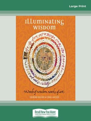 Illuminating Wisdom: Words of Wisdom, Works of Art by Deirdre Hassed & Craig Hassed