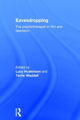 Eavesdropping: the Psychotherapist in Film and Television by Lucy Huskinson