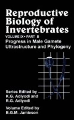 Reproductive Biology of Invertebrates, Progress in Male Gamete Ultrastructure and Phylogeny by K. G. Adiyodi