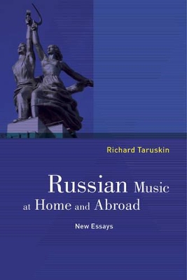 Russian Music at Home and Abroad by Richard Taruskin