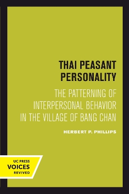 Thai Peasant Personality: The Patterning of Interpersonal Behavior in the Village of Bang Chan by Herbert P. Phillips
