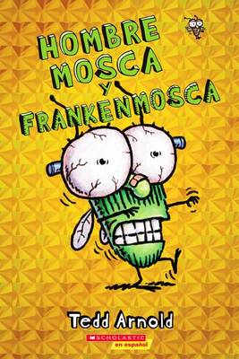 Hombre Mosca y Frankenmosca by Tedd Arnold