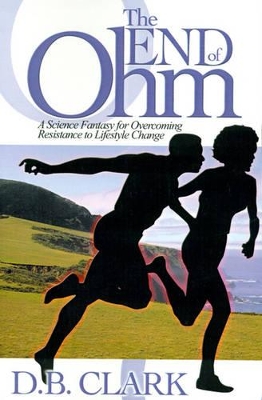 The End of Ohm: A Science Fantasy for Overcoming Resistant to Lifestyle Change book