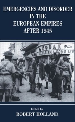 Emergencies and Disorder in the European Empires After 1945 by Robert Holland