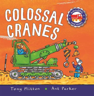 Amazing Machines Colossal Cranes by Tony Mitton