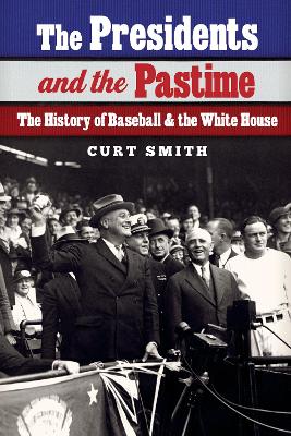 Presidents and the Pastime by Curt Smith