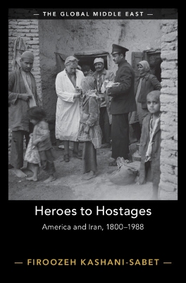 Heroes to Hostages: America and Iran, 1800–1988 book