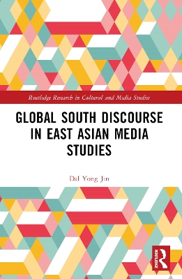 Global South Discourse in East Asian Media Studies by Dal Yong Jin