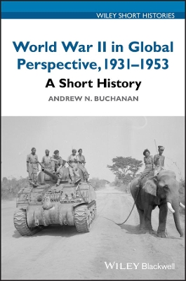 World War II in Global Perspective, 1931-1953: A Short History by Andrew N. Buchanan