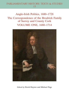 Anglo-Irish Politics, 1680 - 1728: The Correspondence of the Brodrick Family of Surrey and County Cork, Volume 1: 1680 - 1714 book