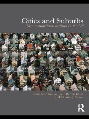 Cities and Suburbs: New Metropolitan Realities in the US by Bernadette Hanlon