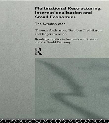 Multinational Restructuring, Internationalization and Small Economies: The Swedish Case by Thomas Andersson