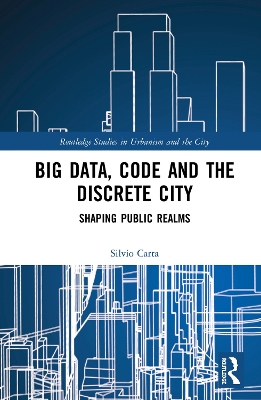 Big Data, Code and the Discrete City: Shaping Public Realms by Silvio Carta