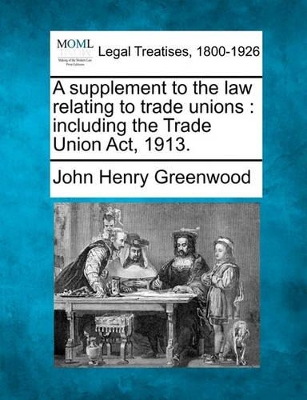 Supplement to the Law Relating to Trade Unions by John Henry Greenwood