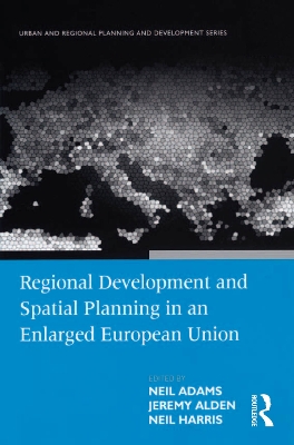 Regional Development and Spatial Planning in an Enlarged European Union by Neil Adams