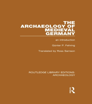 The The Archaeology of Medieval Germany: An Introduction by Günter P. Fehring