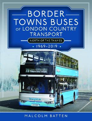 Border Towns Buses of London Country Transport (North of the Thames) 1969-2019 book