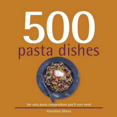 500 Pasta Dishes by Valentina Sforza