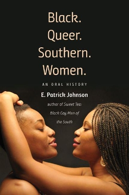Black. Queer. Southern. Women.: An Oral History book