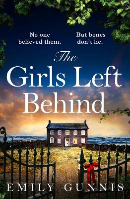 The Girls Left Behind: A home for troubled children; a lifetime of hidden secrets. The BRAND NEW novel from the bestselling author by Emily Gunnis