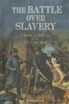 Battle over Slavery: Causes and Effects of the U.S. Civil War book