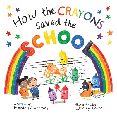 How the Crayons Saved the School by Monica Sweeney