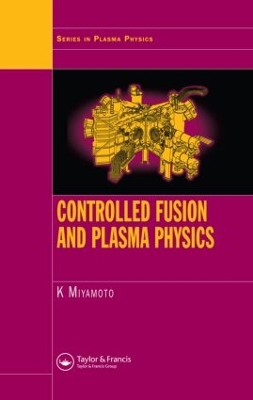 Controlled Fusion and Plasma Physics by Kenro Miyamoto
