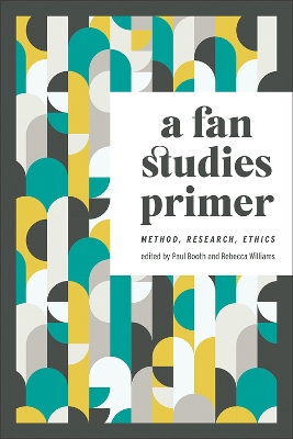 A Fan Studies Primer: Method, Research, Ethics book