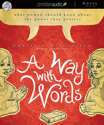 A A Way with Words: What Women Should Know about the Power They Possess by Christin Ditchfield
