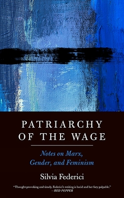Patriarchy Of The Wage: Notes on Marx, Gender, and Feminism book
