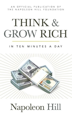 Think and Grow Rich: In 10 Minutes a Day by Napoleon Hill