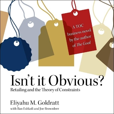 Isn't It Obvious: Retailing and the Theory of Constraints by Eliyahu M. Goldratt