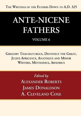 Ante-Nicene Fathers: Translations of the Writings of the Fathers Down to A.D. 325, Volume 6 book