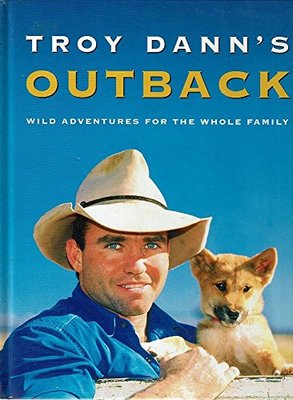 Troy Dann's Outback: Wild Adventures for the Whole Family book