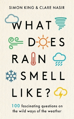 What Does Rain Smell Like?: Discover the fascinating answers to the most curious weather questions from two expert meteorologists book