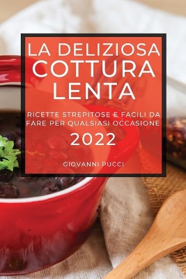 La Deliziosa Cottura Lenta 2022: Ricette Strepitose E Facili Da Fare Per Qualsiasi Occasione book