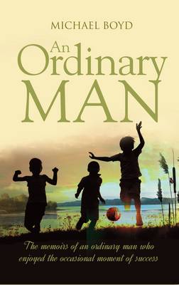 An Ordinary Man: The Memoirs of an Ordinary Man Who Enjoyed the Occasional Moment of Success book