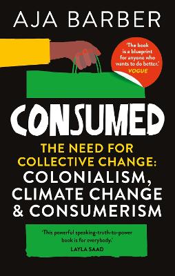 Consumed: The need for collective change; colonialism, climate change & consumerism book