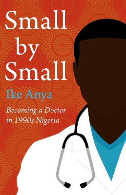 Small by Small: Becoming a Doctor in 1990s Nigeria book