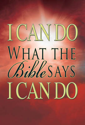 I Can Do What the Bible Says I Can Do book